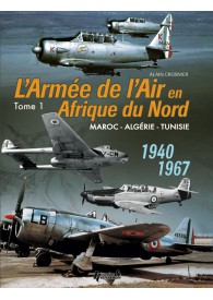 L’ARMÉE DE L’AIR EN AFN  -  Maroc - Algérie - Tunisie - 1940-1967